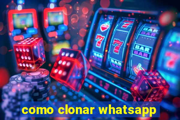 como clonar whatsapp